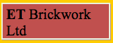 E T Brickwork Ltd